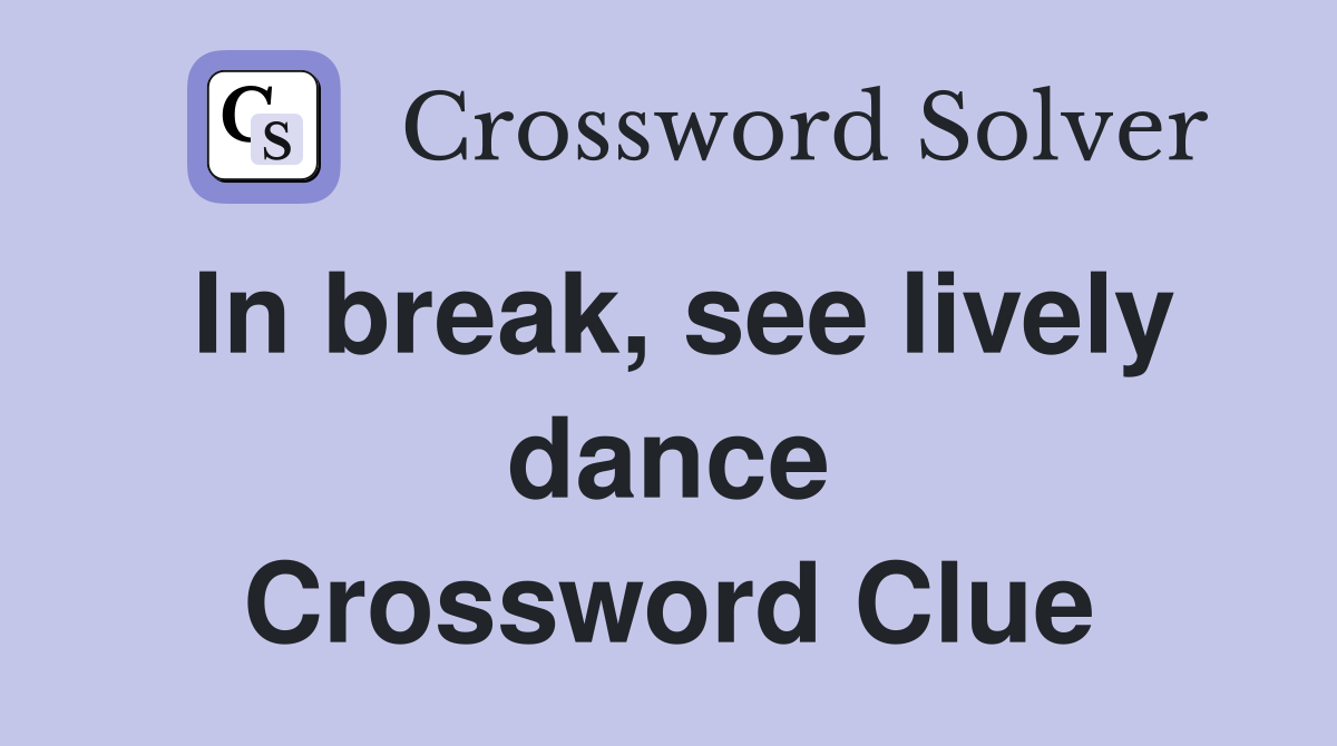 In break, see lively dance Crossword Clue