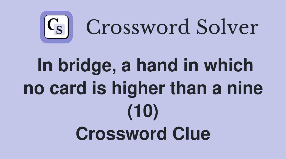 In bridge, a hand in which no card is higher than a nine (10) Crossword Clue