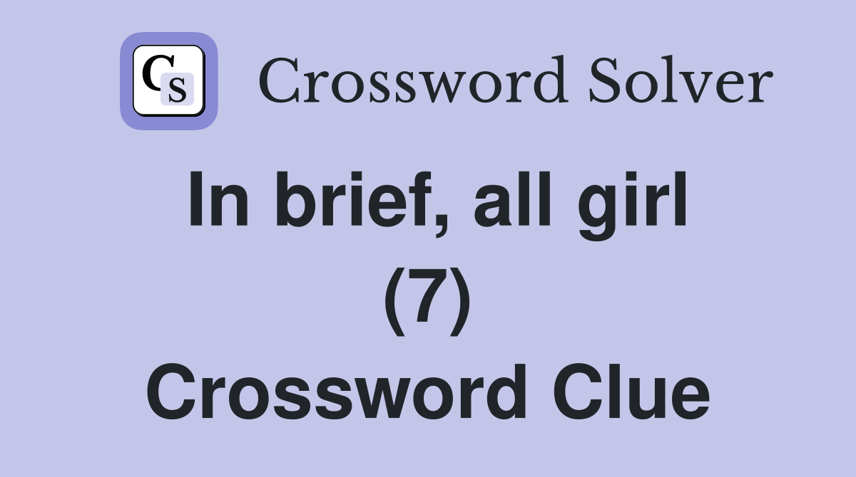 In brief, all girl (7) Crossword Clue