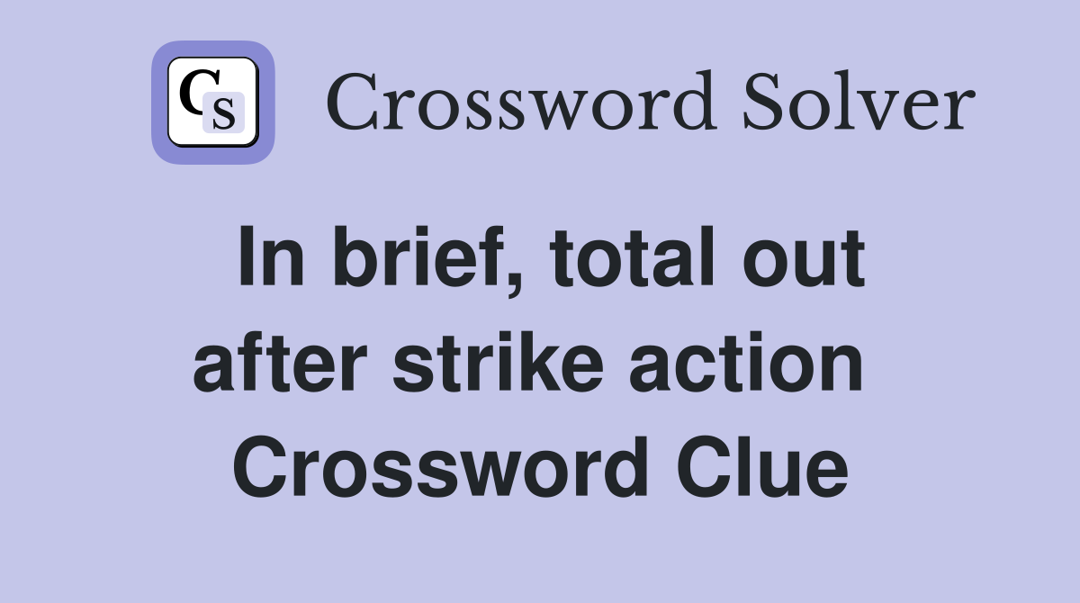 In brief, total out after strike action  Crossword Clue