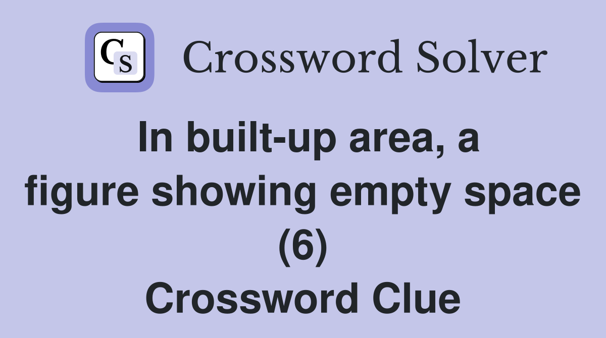 In built-up area, a figure showing empty space (6) Crossword Clue