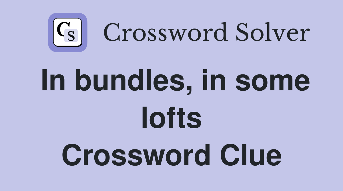 In bundles, in some lofts Crossword Clue