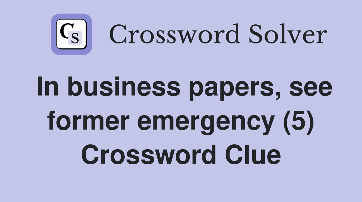 In business papers, see former emergency (5) Crossword Clue