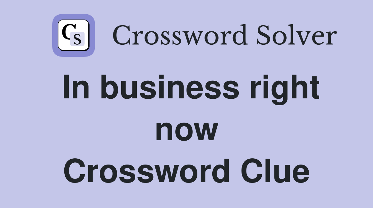 In business right now Crossword Clue