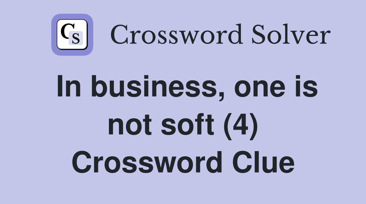 In business, one is not soft (4) Crossword Clue