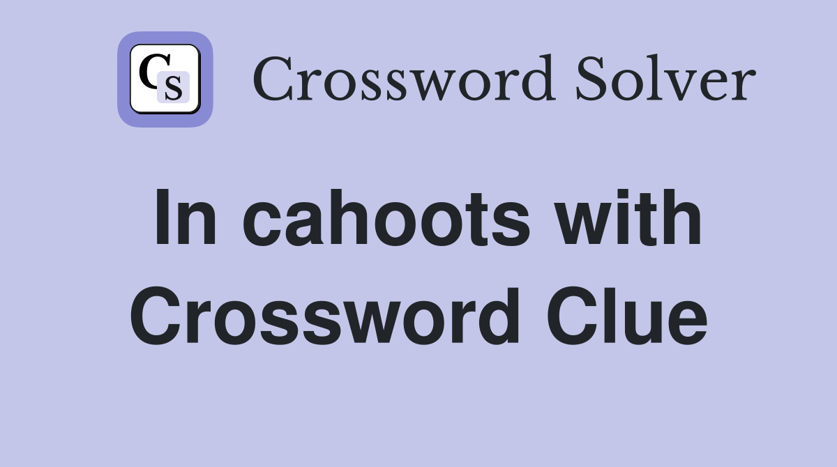 In cahoots with Crossword Clue