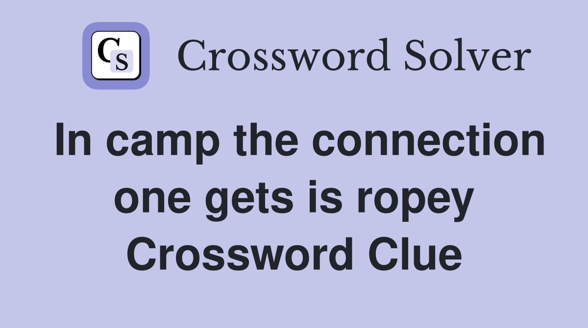 In camp the connection one gets is ropey Crossword Clue