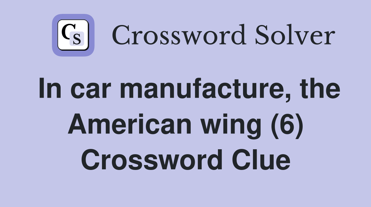 In car manufacture, the American wing (6) Crossword Clue