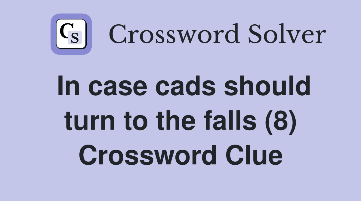 In case cads should turn to the falls (8) Crossword Clue