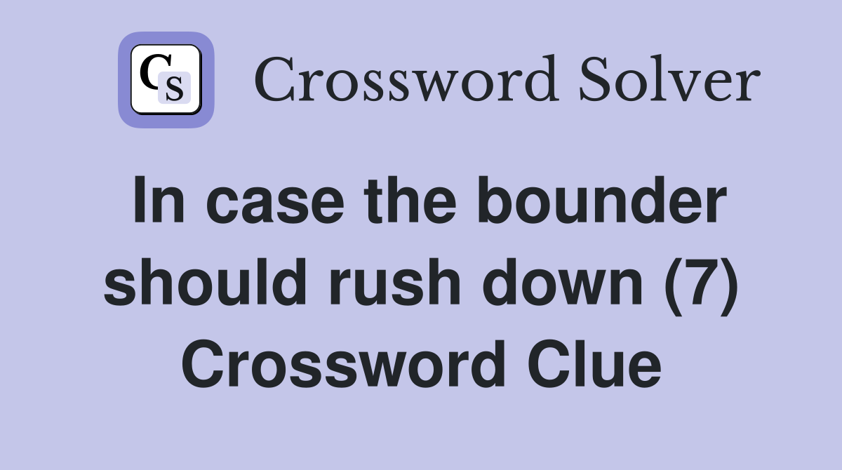 In case the bounder should rush down (7) Crossword Clue