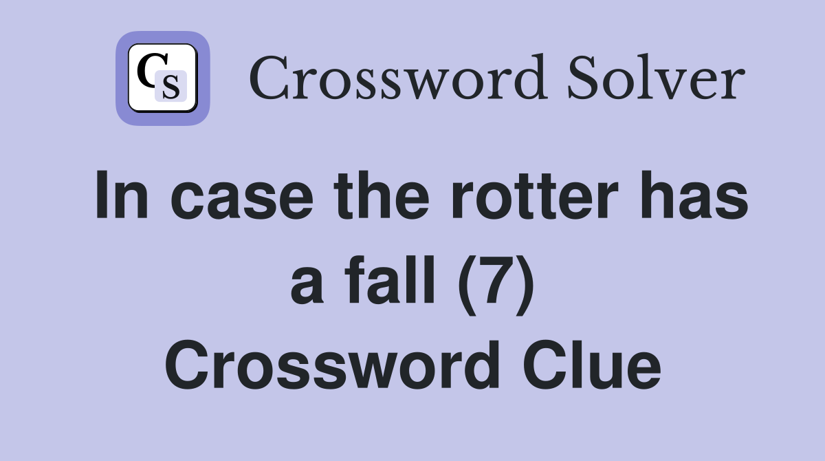 In case the rotter has a fall (7) Crossword Clue