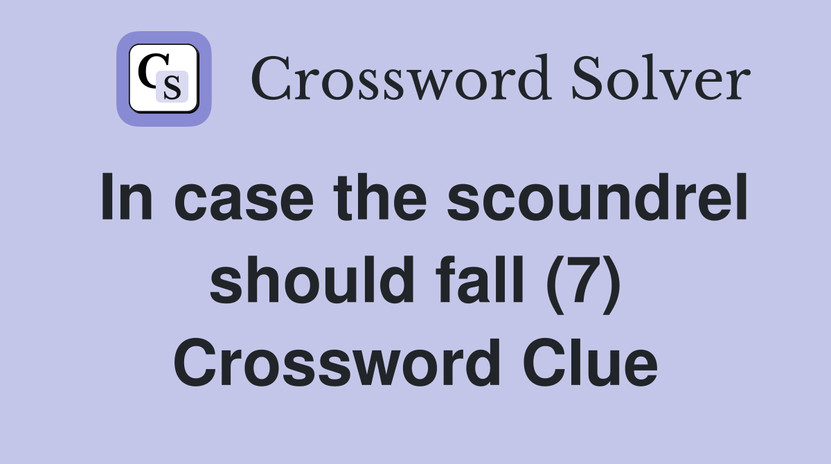 In case the scoundrel should fall (7) Crossword Clue