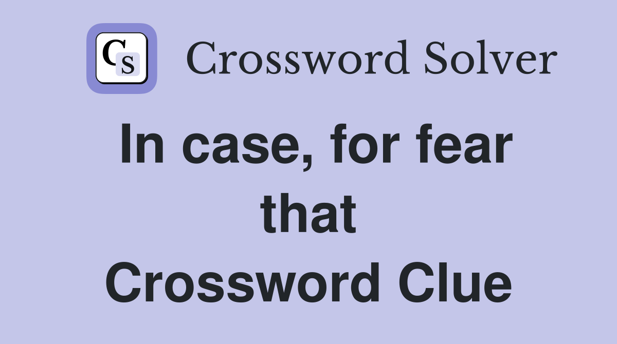 In case, for fear that Crossword Clue