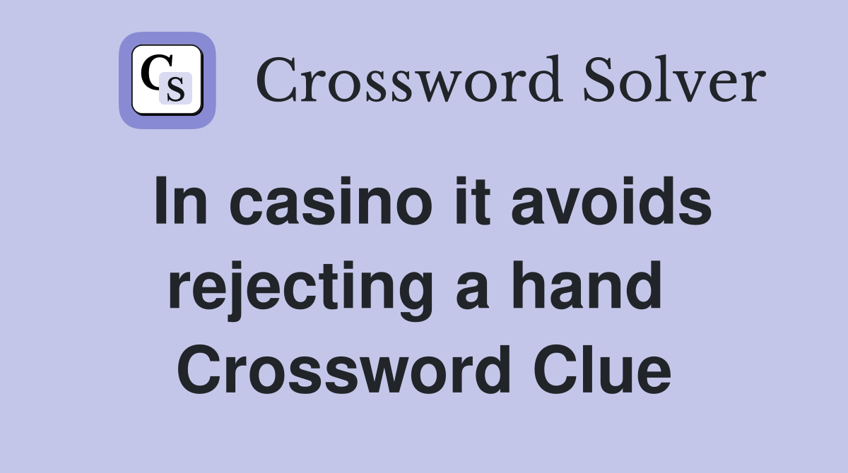 In casino it avoids rejecting a hand  Crossword Clue
