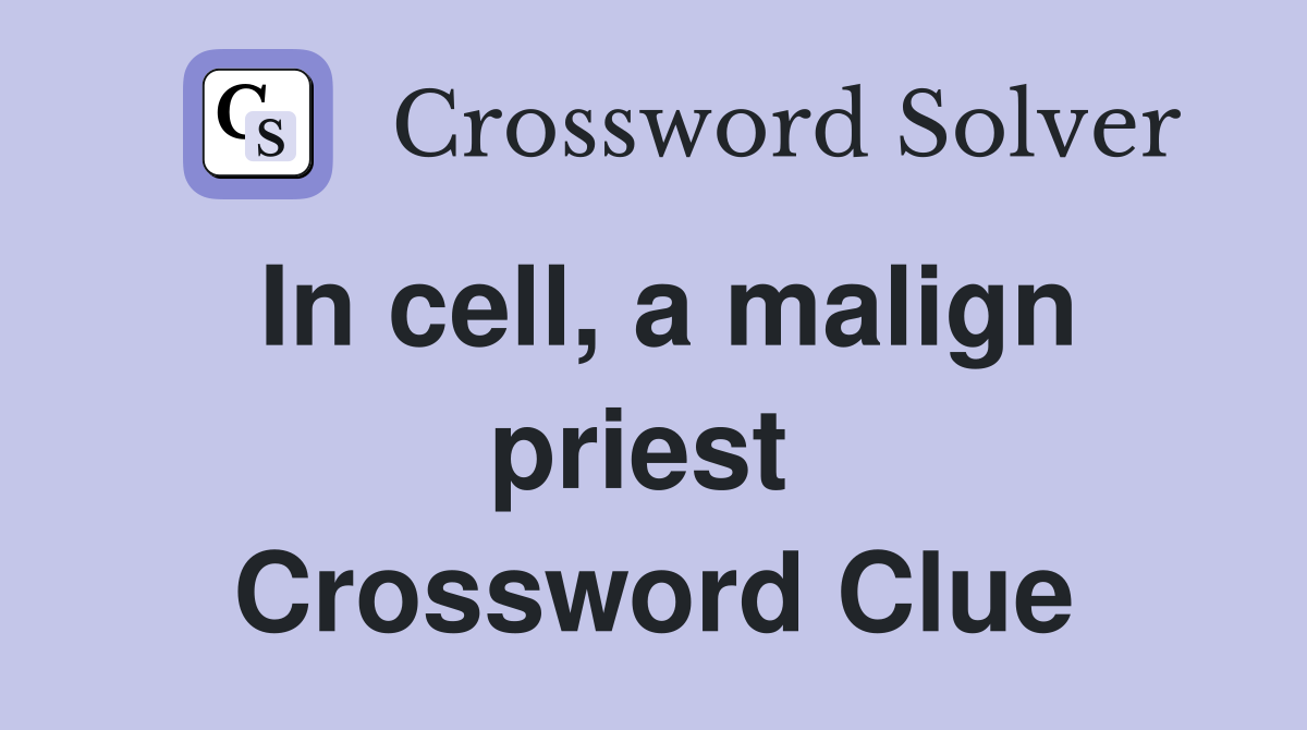 In cell, a malign priest  Crossword Clue