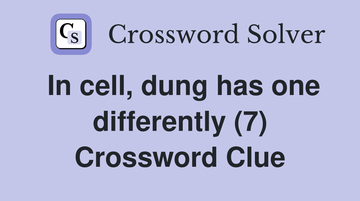 In cell, dung has one differently (7) Crossword Clue