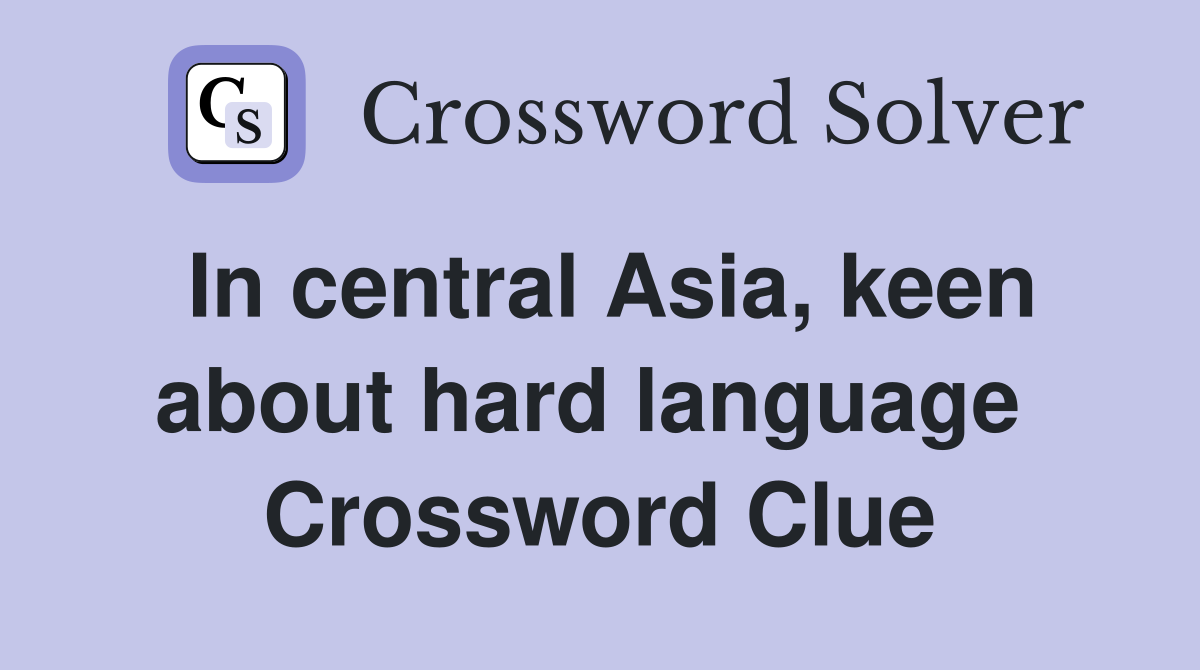 In central Asia, keen about hard language  Crossword Clue