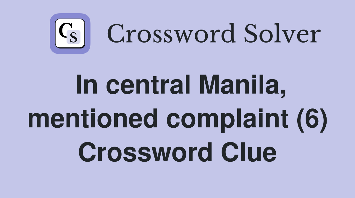 In central Manila, mentioned complaint (6) Crossword Clue