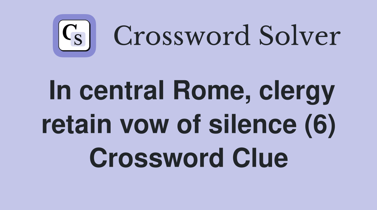 In central Rome, clergy retain vow of silence (6) Crossword Clue