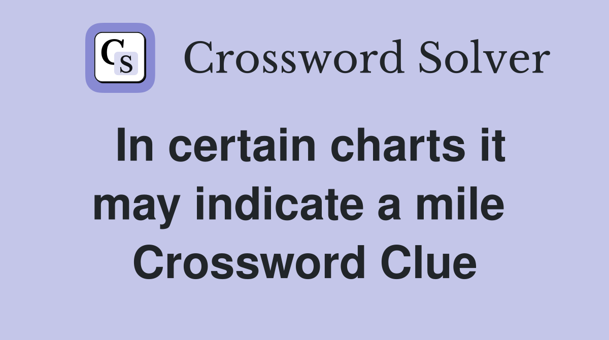 In certain charts it may indicate a mile  Crossword Clue