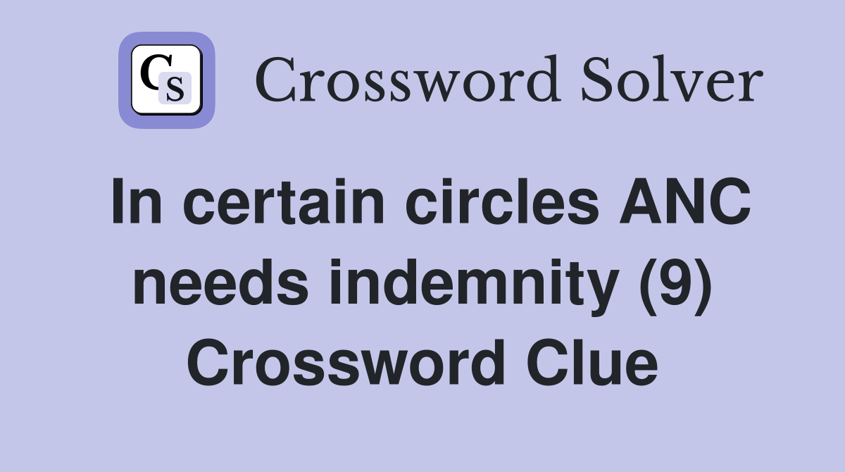 In certain circles ANC needs indemnity (9) Crossword Clue