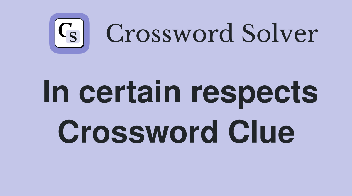In certain respects Crossword Clue