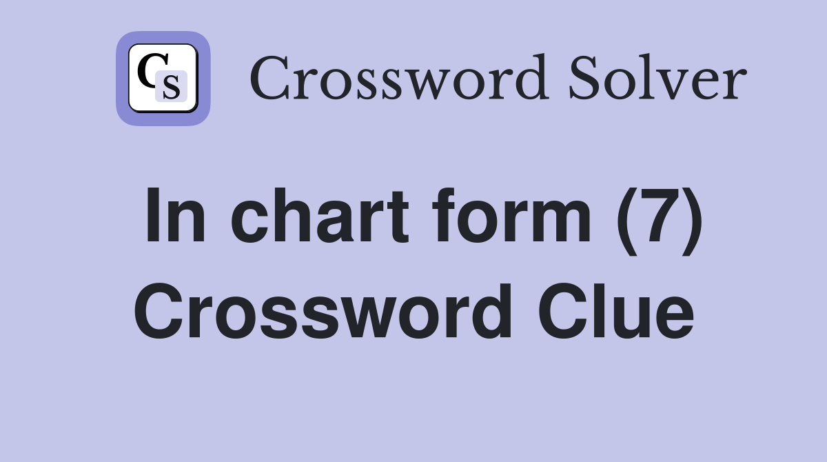 In chart form (7) Crossword Clue