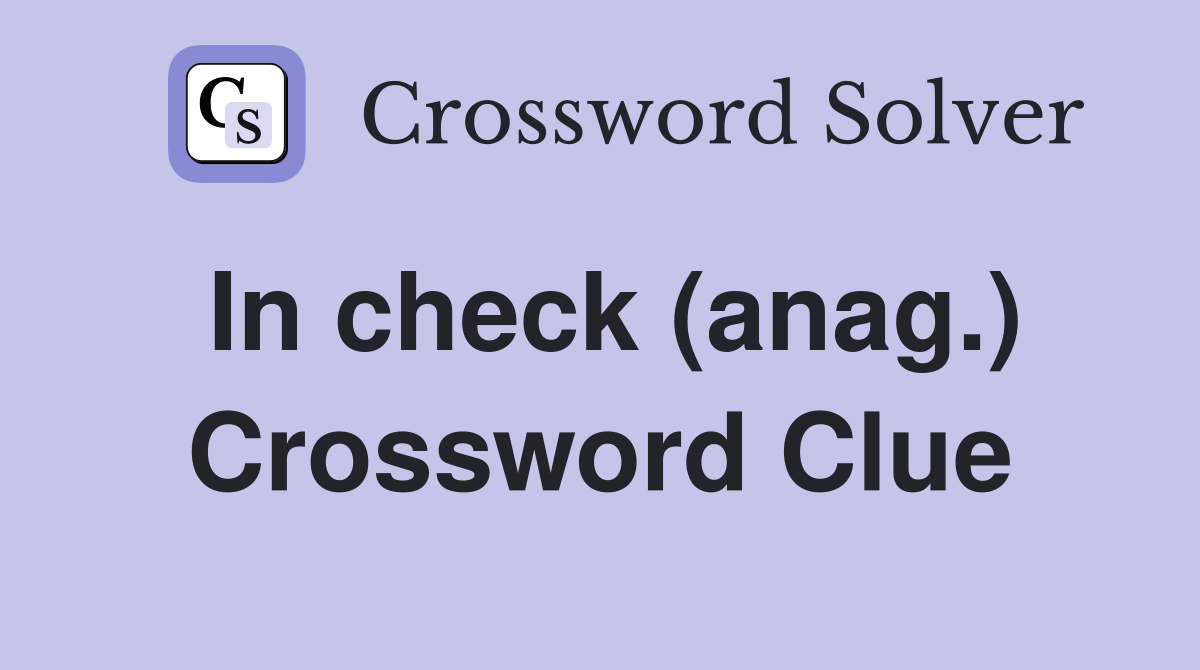 In check (anag.) Crossword Clue