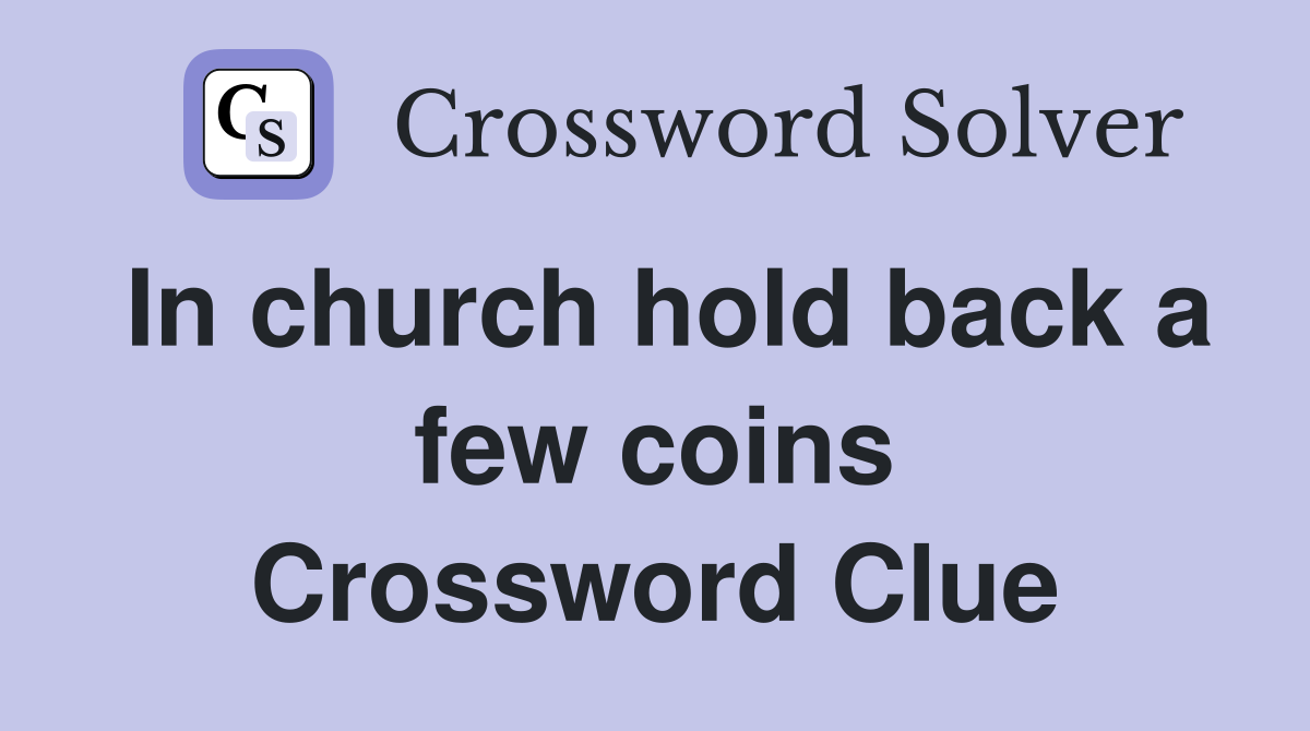 In church hold back a few coins Crossword Clue