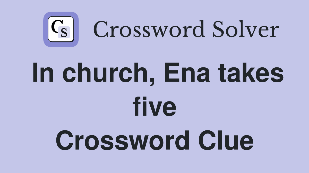 In church, Ena takes five Crossword Clue