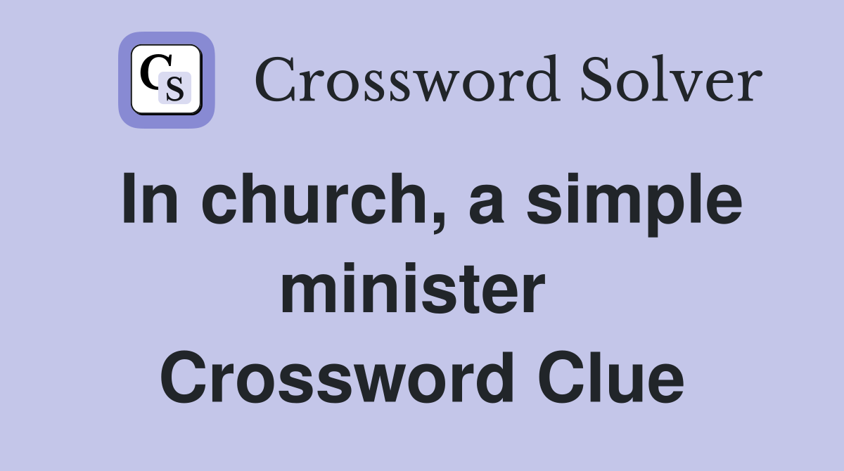 In church, a simple minister  Crossword Clue