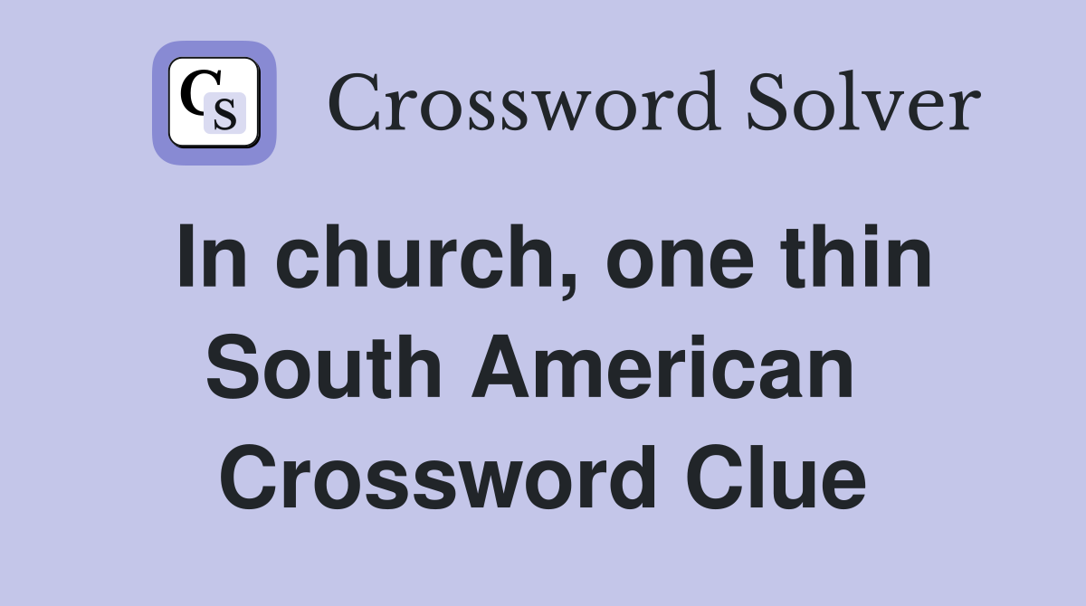 In church, one thin South American  Crossword Clue