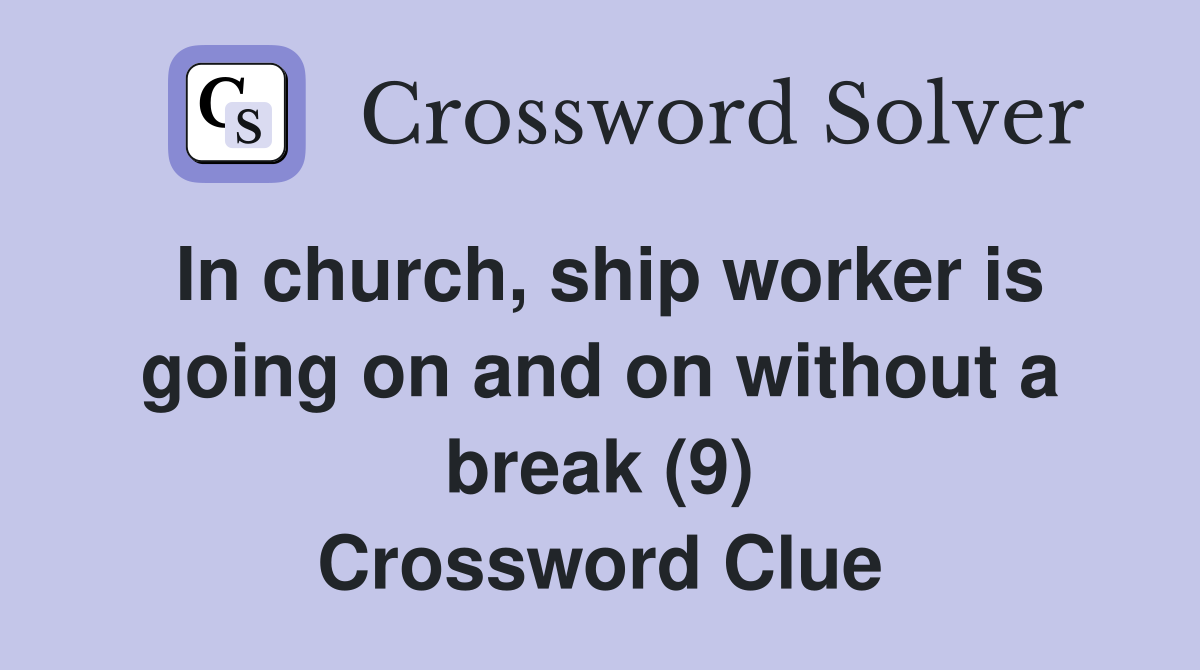 In church, ship worker is going on and on without a break (9) Crossword Clue