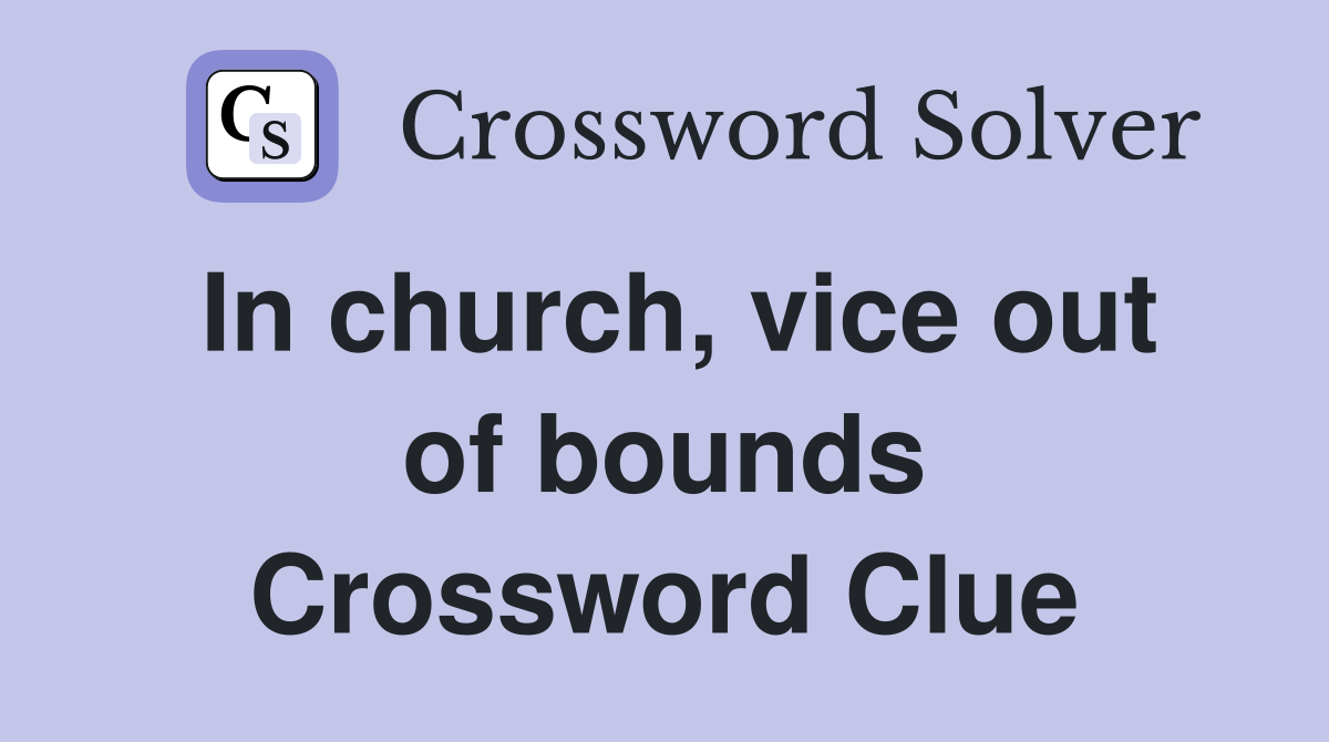 In church, vice out of bounds Crossword Clue