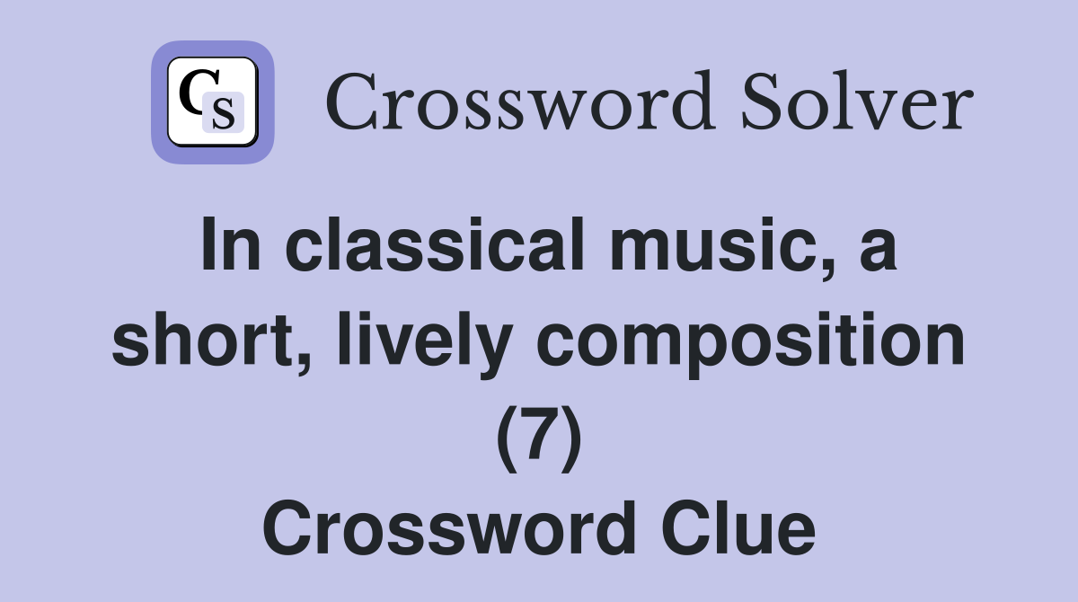 In classical music, a short, lively composition (7) Crossword Clue