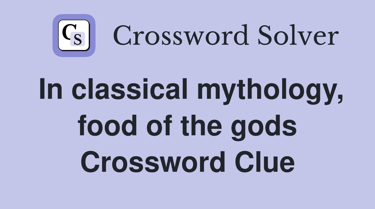 In classical mythology, food of the gods Crossword Clue