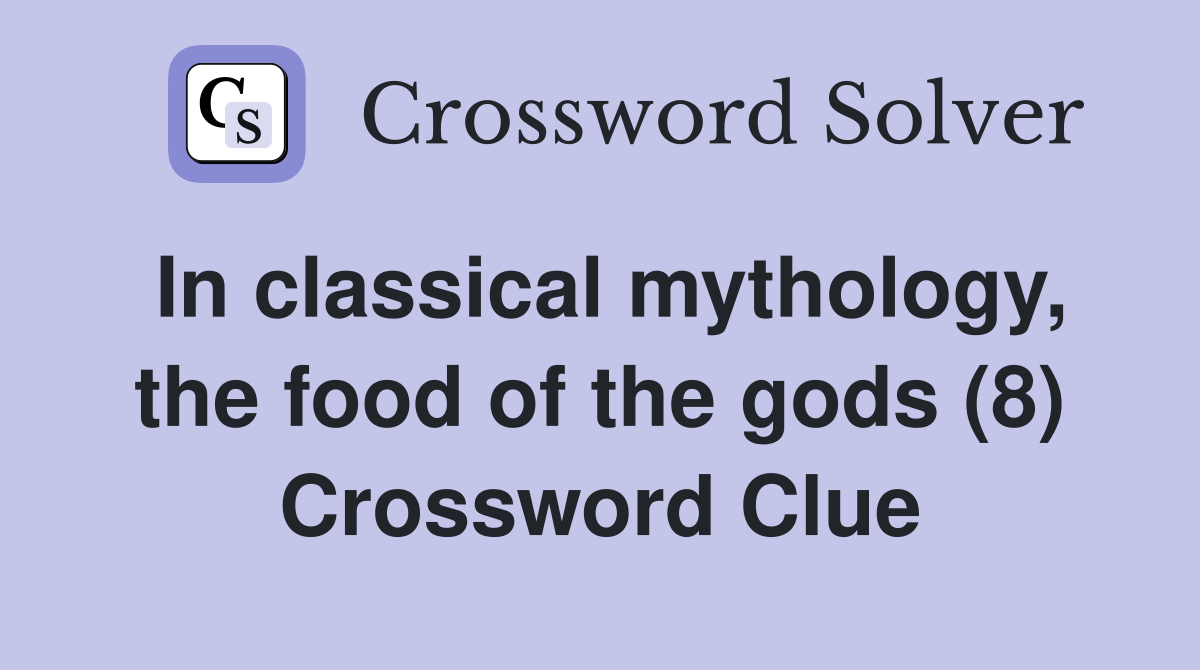 In classical mythology, the food of the gods (8) Crossword Clue