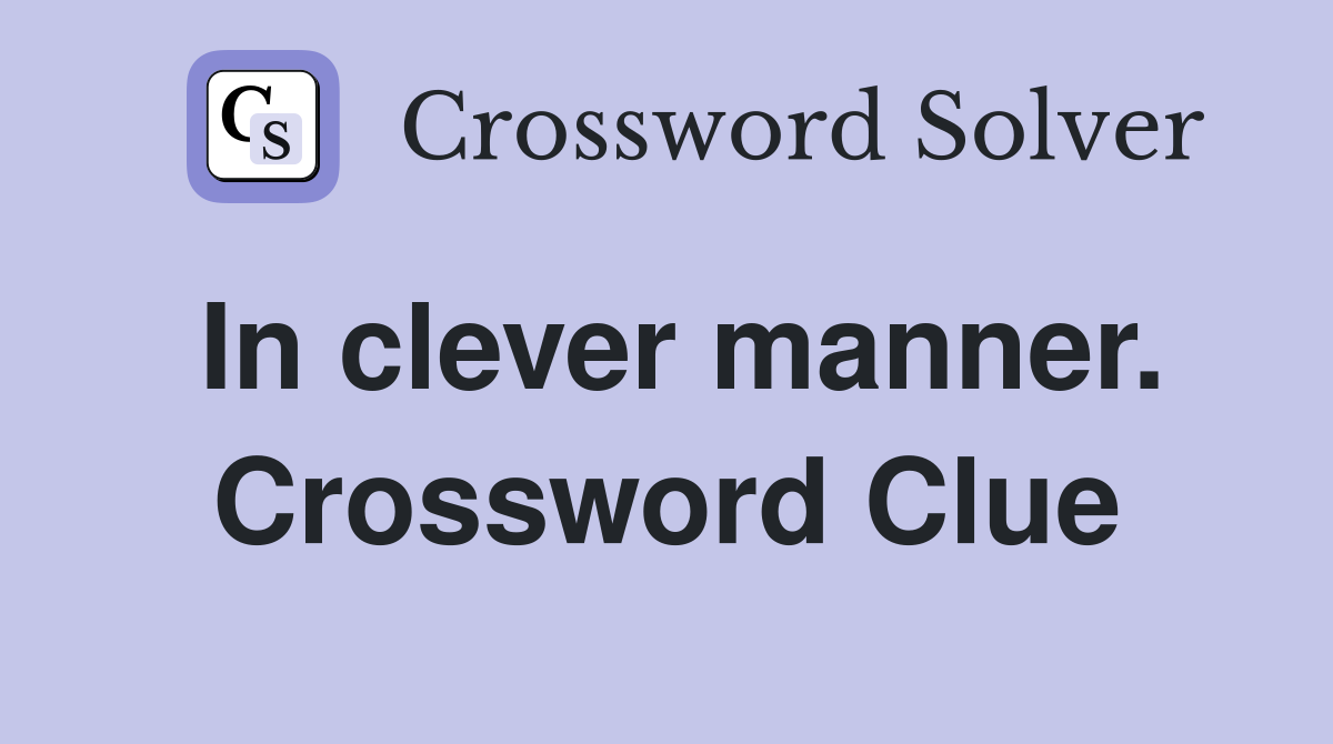 In clever manner. Crossword Clue