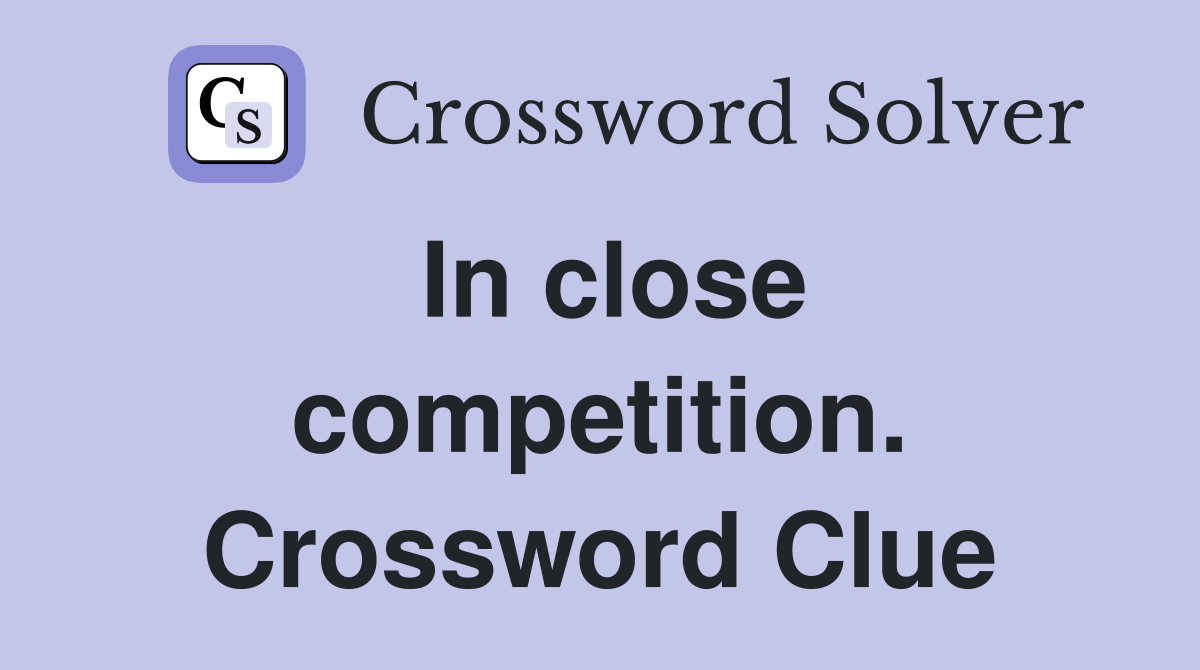 In close competition. Crossword Clue
