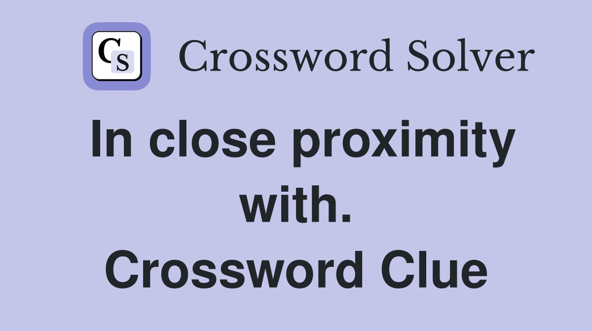 In close proximity with. Crossword Clue