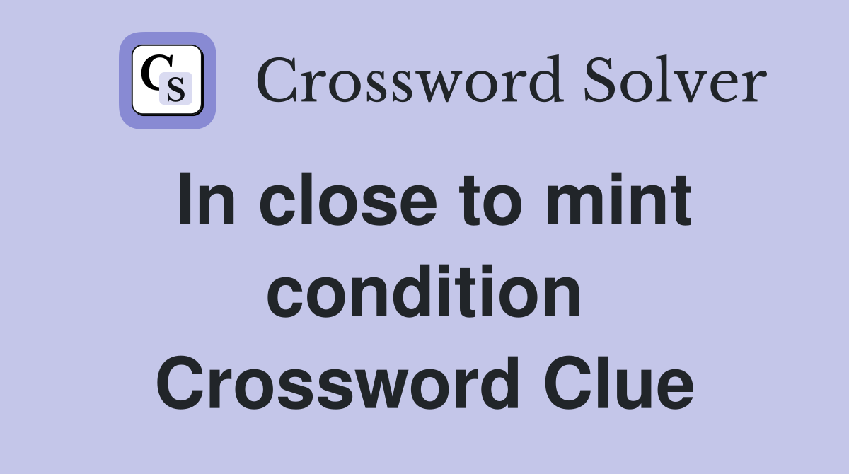 In close to mint condition Crossword Clue