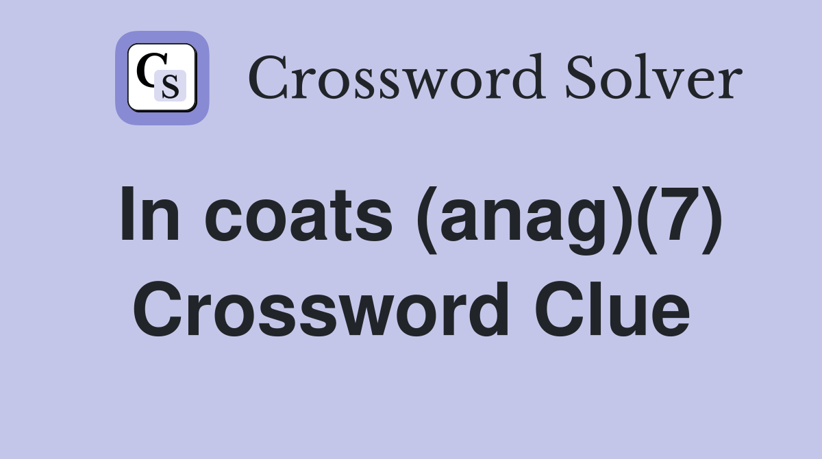 In coats (anag)(7) Crossword Clue