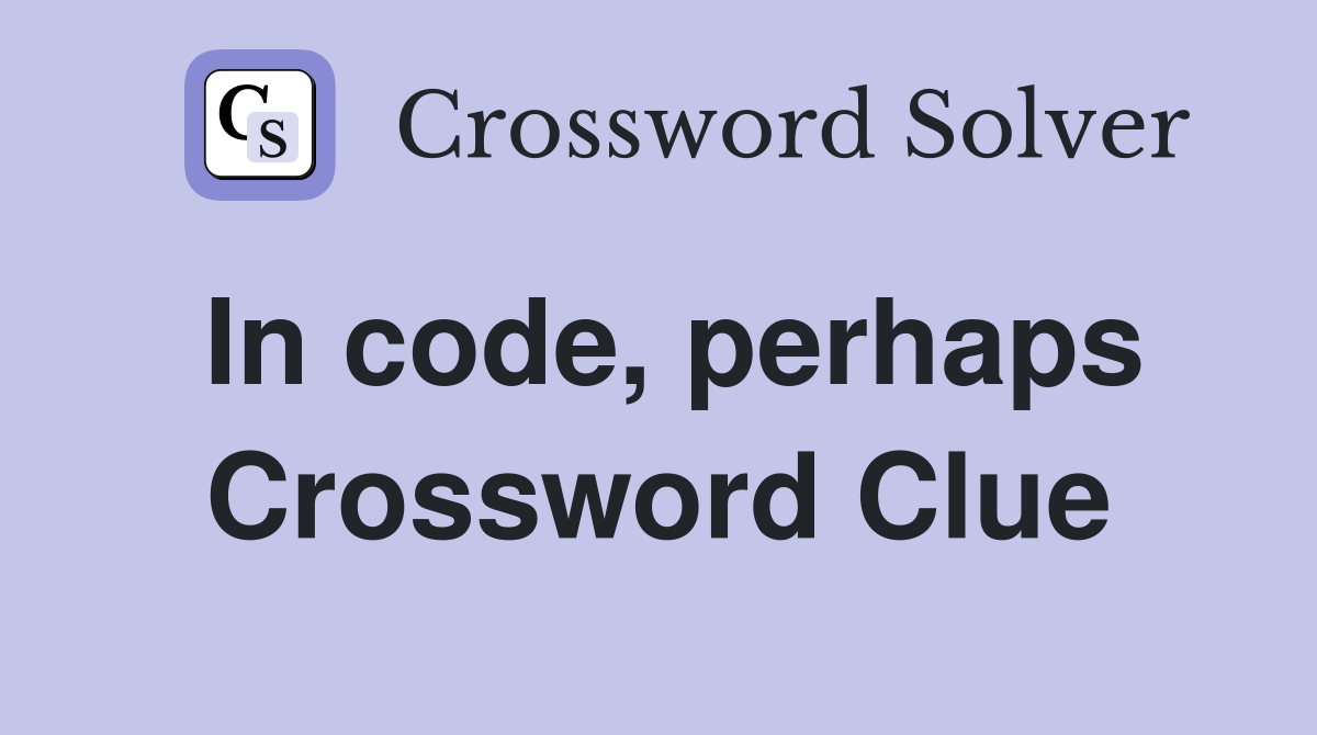 In code, perhaps Crossword Clue