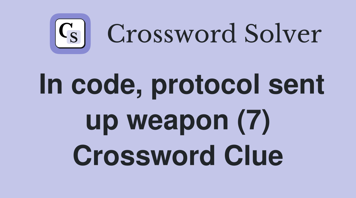 In code, protocol sent up weapon (7) Crossword Clue