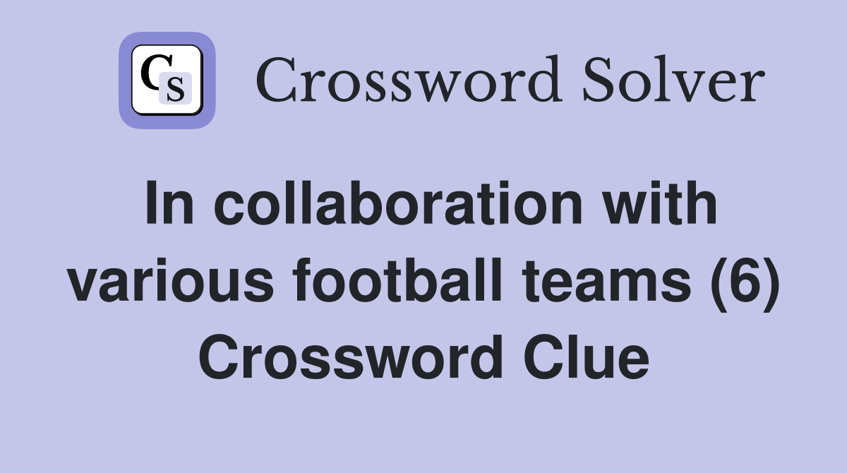 In collaboration with various football teams (6) Crossword Clue