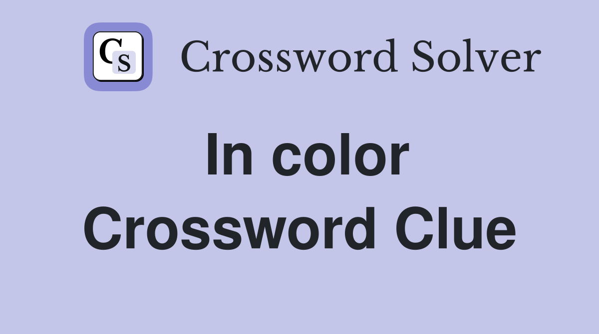 In color Crossword Clue