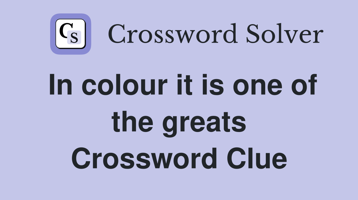 In colour it is one of the greats Crossword Clue