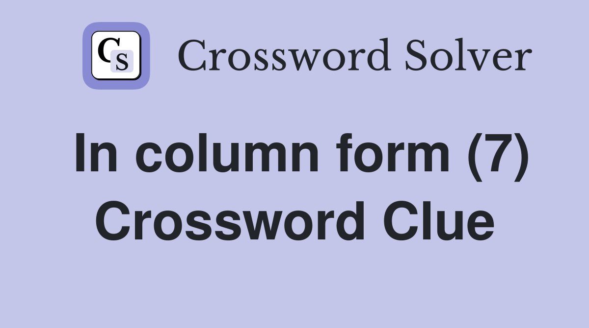 In column form (7) Crossword Clue