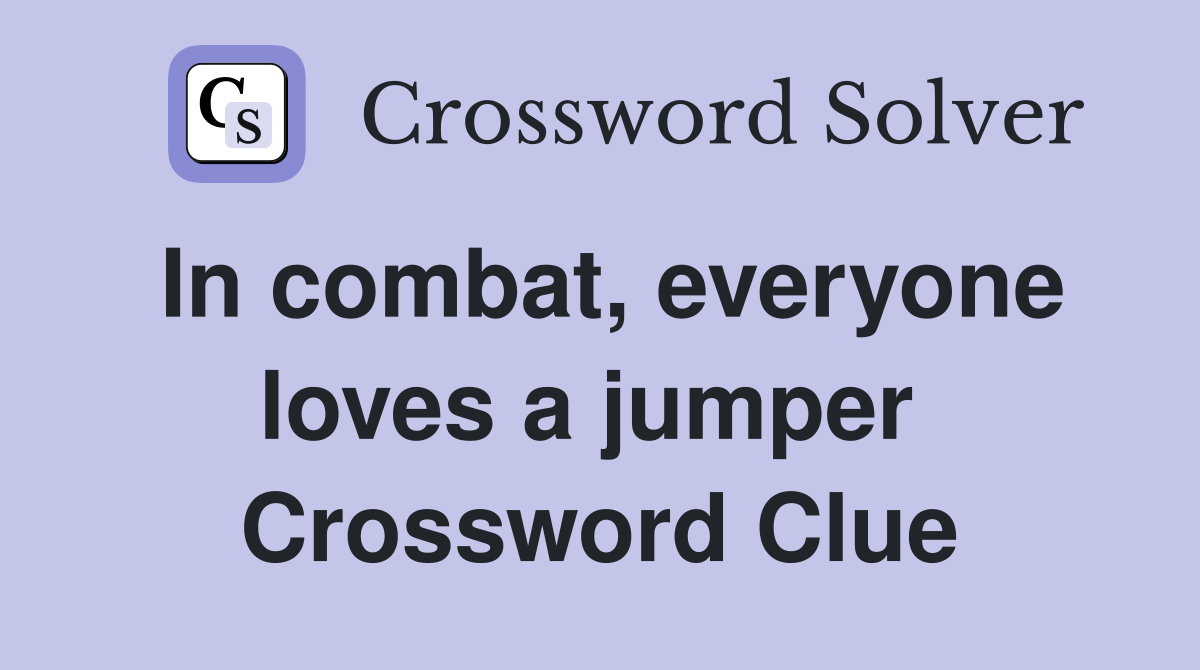 In combat, everyone loves a jumper  Crossword Clue
