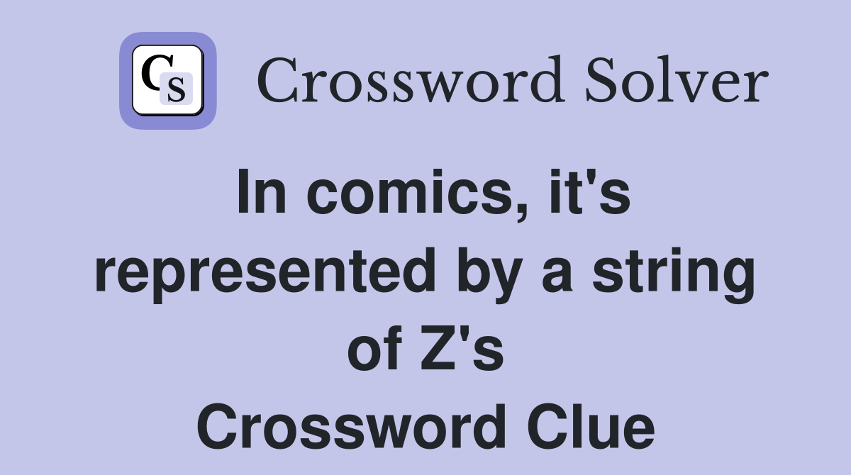 In comics, it's represented by a string of Z's Crossword Clue